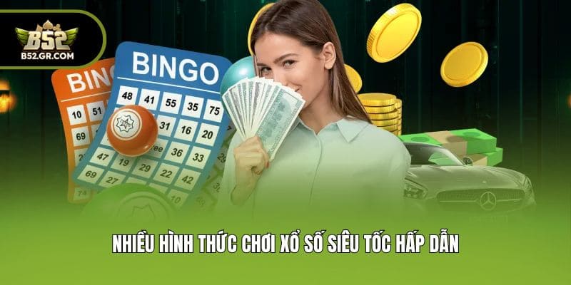 Nhiều hình thức chơi xổ số siêu tốc hấp dẫn