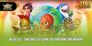Nổ Hũ Jili - Sân Chơi Slot Game Đột Phá Đáng Trải Nghiệm